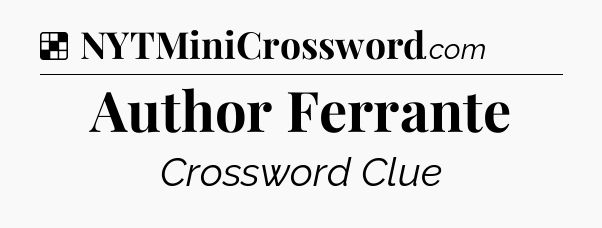 Solution: Author Ferrante - NYT Crossword