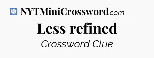 Less refined Puzzle Page Crossword Clue