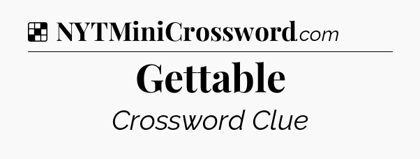 Solution: Gettable - NYT Crossword