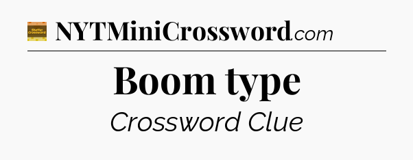 Boom type - Eugene Sheffer Crossword