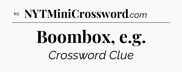 Boombox, e.g - WSJ Crossword