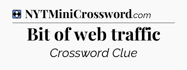 Solution: Bit of web traffic - NYT Mini Crossword