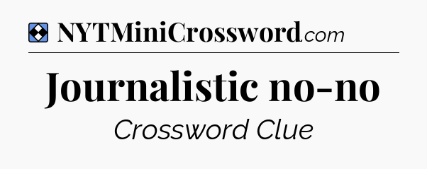 Solution: Journalistic no-no - NYT Mini Crossword