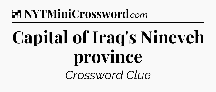 Solution: Capital of Iraq's Nineveh province - NYT Crossword