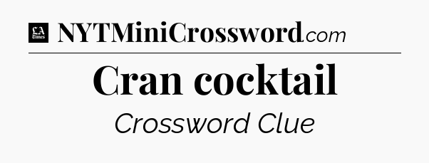 Cran cocktail - LA Times Crossword