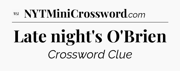 Late night's O'Brien - WSJ Crossword