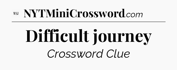 Difficult journey - WSJ Crossword