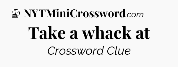 Take a whack at - Daily Themed Classic Crossword