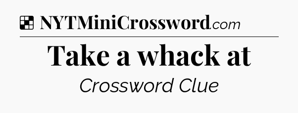 Solution: Take a whack at - NYT Crossword