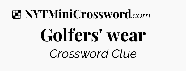 Solution: Golfers' wear - NYT Crossword