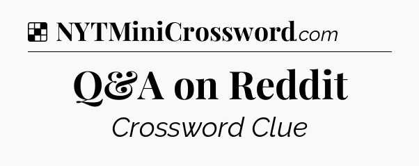 Solution: Q&A on Reddit - NYT Crossword