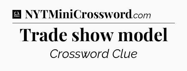 Trade show model - LA Times Crossword