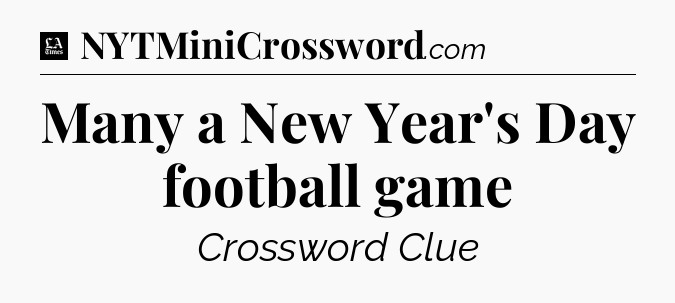 Many a New Year's Day football game - LA Times Crossword