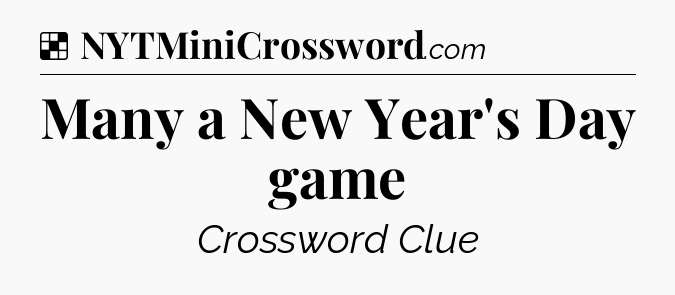 Solution: Many a New Year's Day game - NYT Crossword
