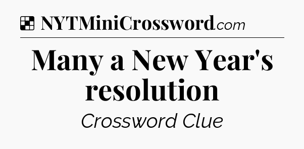 Solution: Many a New Year's resolution - NYT Crossword