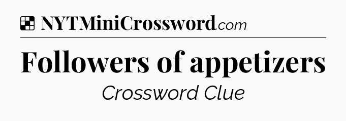 Solution: Followers of appetizers - NYT Crossword