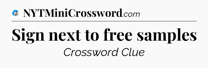 Sign next to free samples Crossword Clue