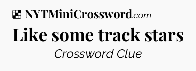 Solution: Like some track stars - NYT Crossword