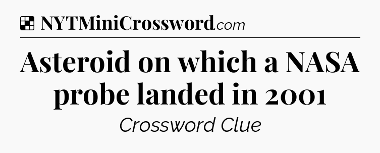 Solution: Asteroid on which a NASA probe landed in 2001 - NYT Crossword