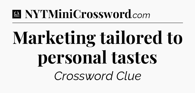 Marketing tailored to personal tastes - LA Times Crossword
