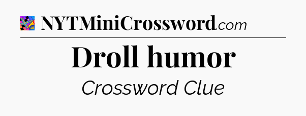 Droll humor Crossword Clue