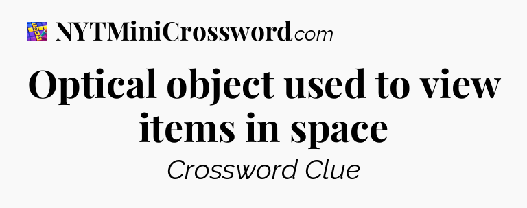Optical object used to view items in space Codycross
