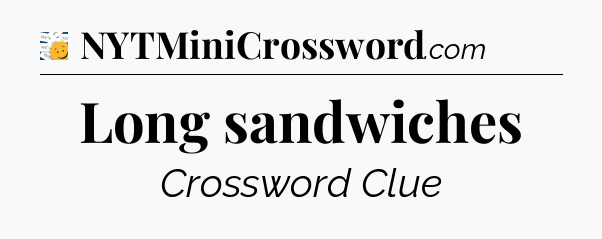 Long sandwiches - 7 Little Words