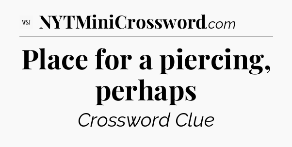 Place for a piercing, perhaps - WSJ Crossword