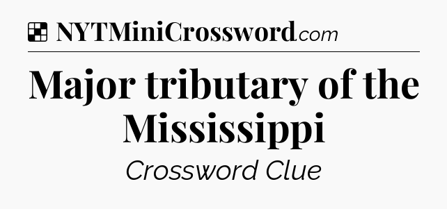 Solution: Major tributary of the Mississippi - NYT Crossword