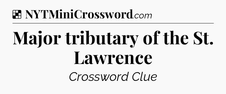 Solution: Major tributary of the St. Lawrence - NYT Crossword