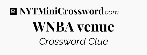 WNBA venue - LA Times Crossword