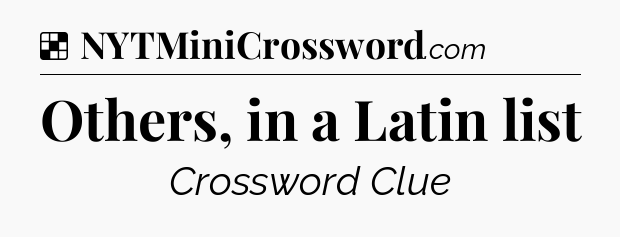 Solution: Others, in a Latin list - NYT Crossword