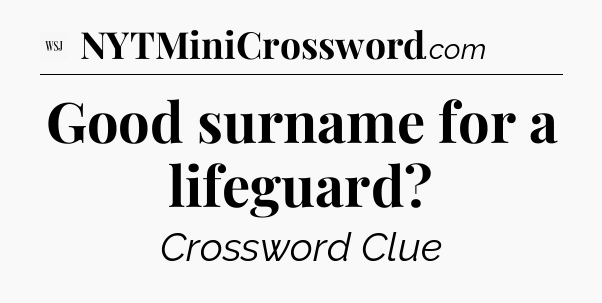 Good surname for a lifeguard - WSJ Crossword
