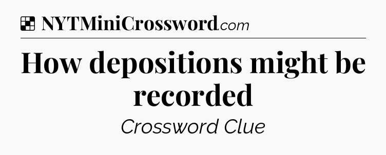 Solution: How depositions might be recorded - NYT Crossword