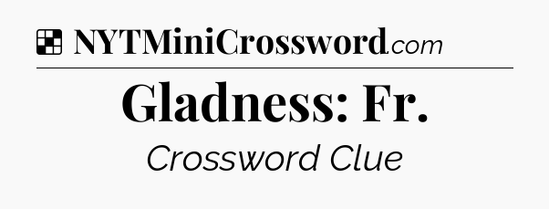 Solution: Gladness: Fr - NYT Crossword