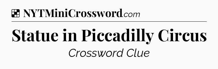 Solution: Statue in Piccadilly Circus - NYT Crossword