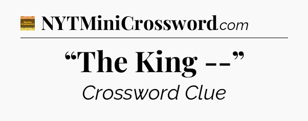 “The King --” - Eugene Sheffer Crossword