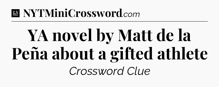 YA novel by Matt de la Peña about a gifted athlete - LA Times Crossword