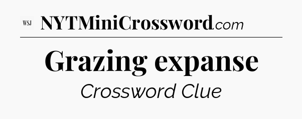 Grazing expanse - WSJ Crossword
