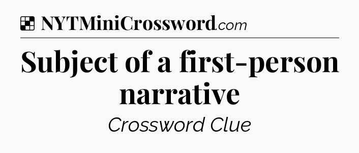 Solution: Subject of a first-person narrative - NYT Crossword