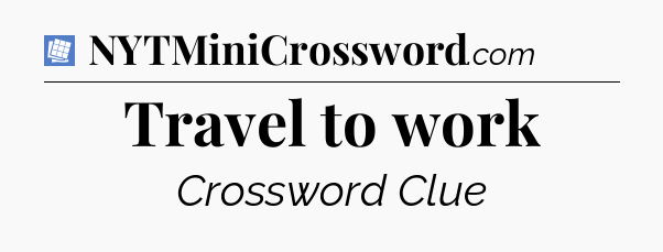 Travel to work Puzzle Page Crossword Clue