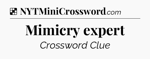 Solution: Mimicry expert - NYT Crossword