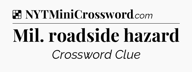 Solution: Mil. roadside hazard - NYT Crossword