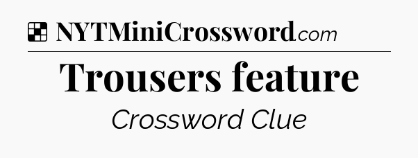 Solution: Trousers feature - NYT Crossword