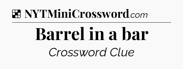 Solution: Barrel in a bar - NYT Crossword