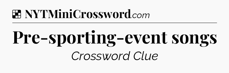Solution: Pre-sporting-event songs - NYT Crossword