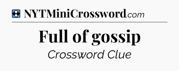 Solution: Full of gossip - NYT Mini Crossword