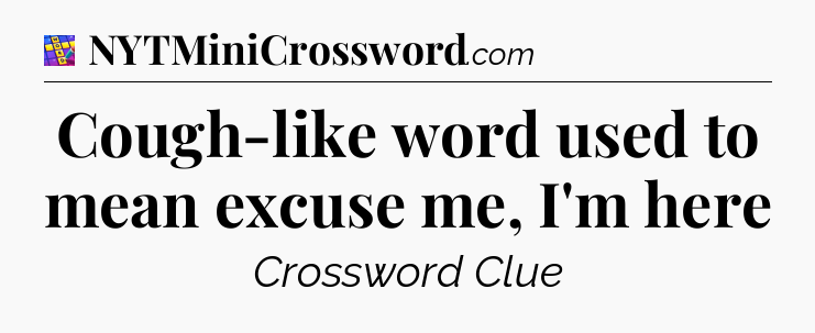 Cough-like word used to mean excuse me, I'm here Codycross