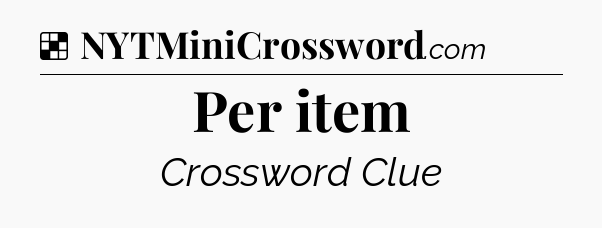 Solution: Per item - NYT Crossword