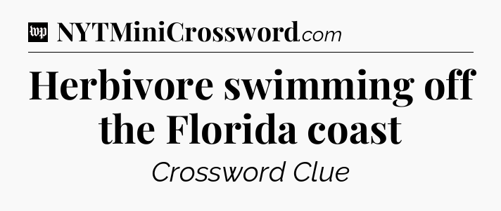 Herbivore swimming off the Florida coast Crossword Clue